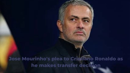 Jose Mourinho's plea to Cristiano Ronaldo as he makes transfer decision