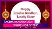 Happy Raksha Bandhan 2021 Wishes: Best Greetings, WhatsApp Messages, Quotes and Images for Sisters