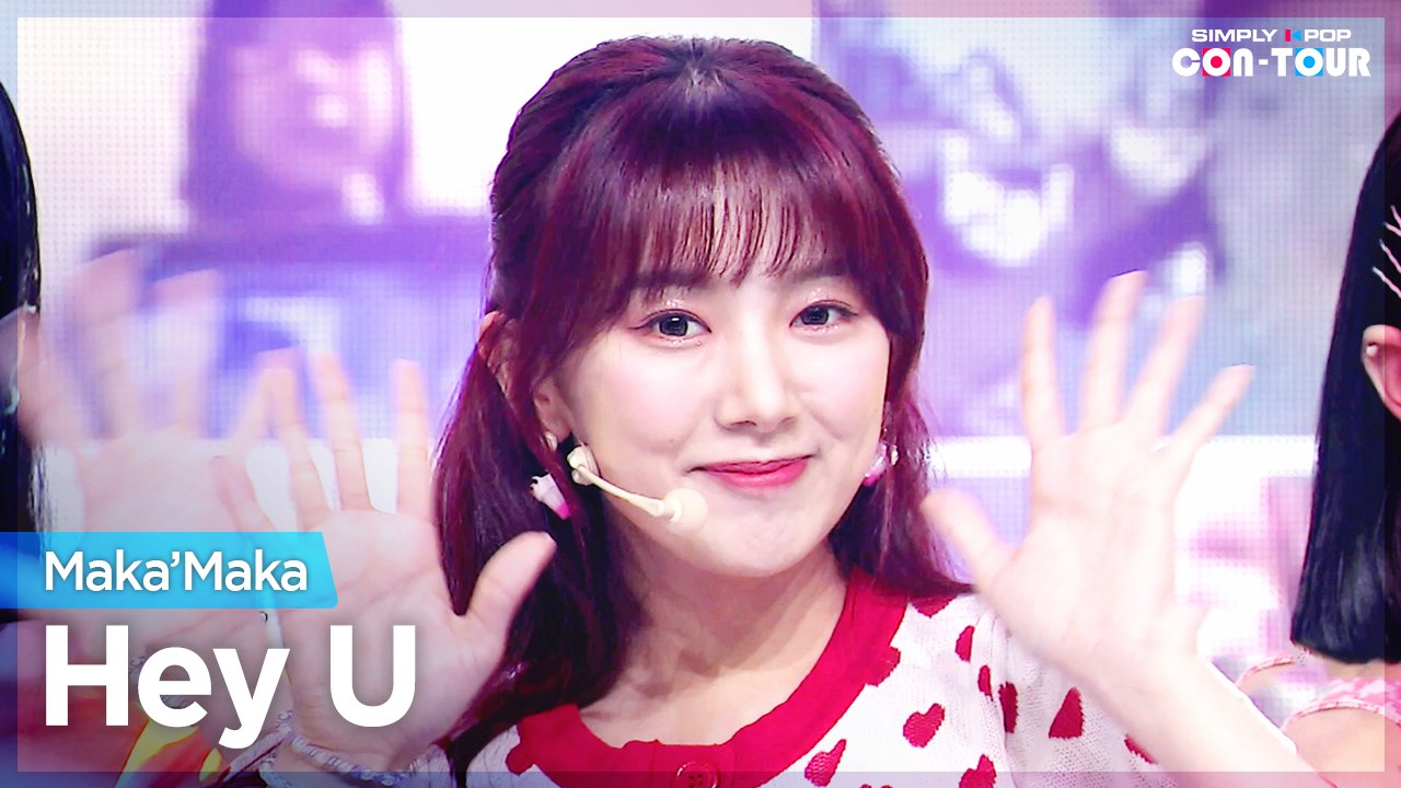 [Simply K-Pop CON-TOUR] Maka’Maka (마카마카) - Hey U (헤이 유) _ Ep.481