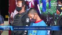 Kesal dengan Istri, Ayah Aniaya Anak Kandungnya Hingga Tewas