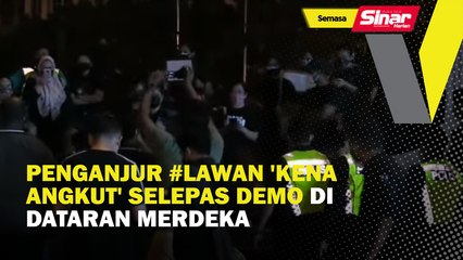Penganjur #Lawan 'kena angkut' selepas demo di Dataran Merdeka