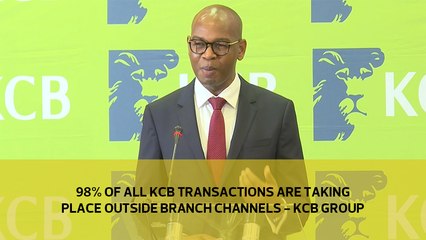 98% of all KCB transactions are taking place outside the branch channels