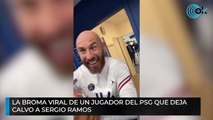 La broma viral de un jugador del PSG que deja  calvo a Sergio Ramos