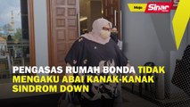 Pengasas Rumah Bonda tidak mengaku abai kanak-kanak Sindrom Down