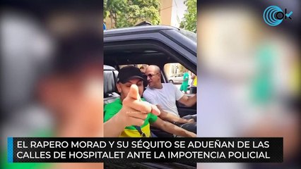 El rapero Morad y su séquito se adueñan de las  calles de Hospitalet ante la impotencia policial