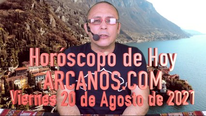 HOROSCOPO DE HOY de ARCANOS.COM - Viernes 20 de Agosto de 2021 (L)