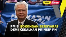 Sinar PM: PM 9: Sokongan bersyarat  demi kekalkan prinsip PN