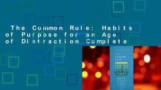 The Common Rule: Habits of Purpose for an Age of Distraction Complete