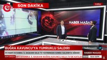 Yumruklu saldırıya uğrayan Kavuncu'dan ilk açıklama