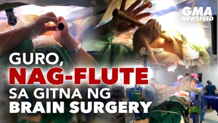 Guro, nag-flute sa gitna ng brain surgery | GMA News Feed