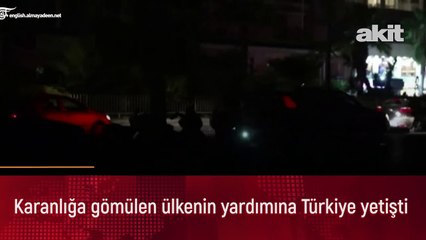 Karanlığa gömülen ülkenin yardımına Türkiye yetişti