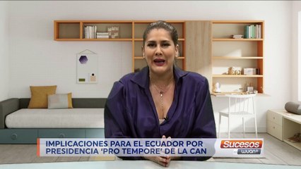 EDITORIAL | Implicaciones para el Ecuador por presidencia ´ Pro Tempo ´ de la CAN | Cristina Reyes | Agosto 20 - 2021