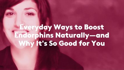 Everyday Ways to Boost Endorphins Naturally—and Why It's So Good for You