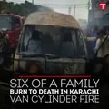 Six of a family burn to death in Karachi van 'cylinder fire'