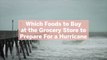 Which Foods to Buy at the Grocery Store to Prepare For a Hurricane—And What to Skip