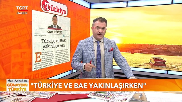 Türkiye ve Birleşik Arap Emirlikleri Yakınlaşırken | Cem Küçük ile Günaydın Türkiye