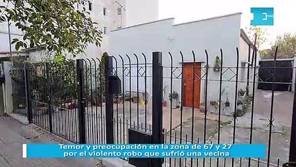 Temor y preocupación en la zona de 67 y 27 por el violento robo que sufrió una vecina