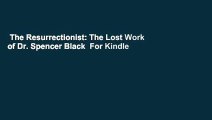 The Resurrectionist: The Lost Work of Dr. Spencer Black  For Kindle