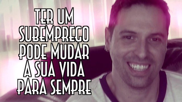 Ter um subemprego pode mudar a sua vida para sempre - EMVB - Emerson Martins Video Blog 2016
