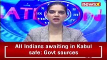 Sources Reveal All Indians In Kabul Safe Safe Evacuation Assured NewsX