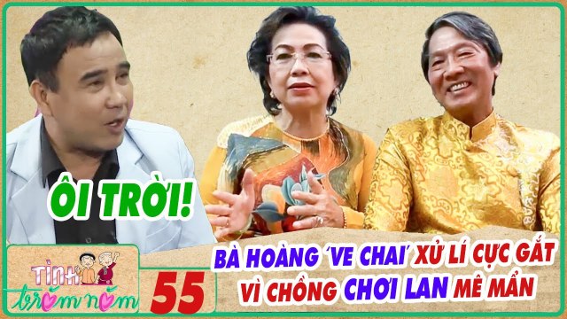 Tình Trăm Năm #55 I Xây dựng CƠ NGƠI KHỦNG từ việc mua 've chai', vợ cao tay xử lí chồng MÊ CHƠI LAN