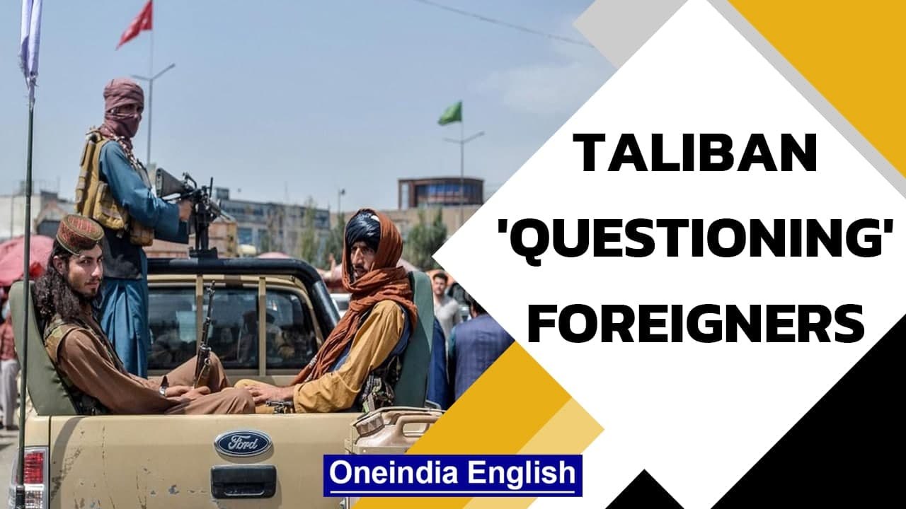 Taliban questioning foreigners before permittin...