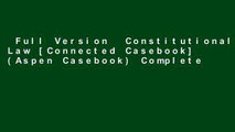 Full Version  Constitutional Law [Connected Casebook] (Aspen Casebook) Complete