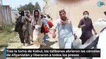 Tras la toma de Kabul, los talibanes abrieron las cárceles de Afganistán y liberaron a todos los presos