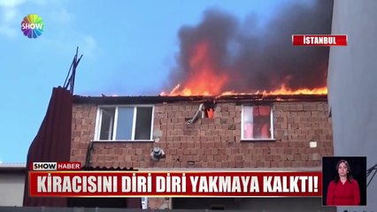Kiracısını diri diri yakmaya kalktı!