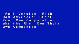 Full Version  Rich Dad Advisors: Start Your Own Corporation: Why the Rich Own Their Own Companies