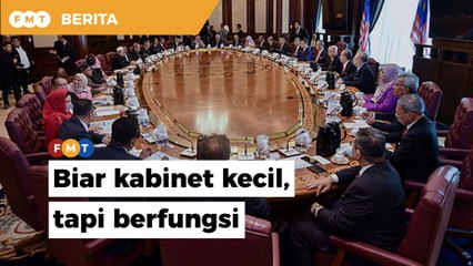 Bentuk saiz Jemaah Menteri kecil, buang yang ‘tak berfungsi’