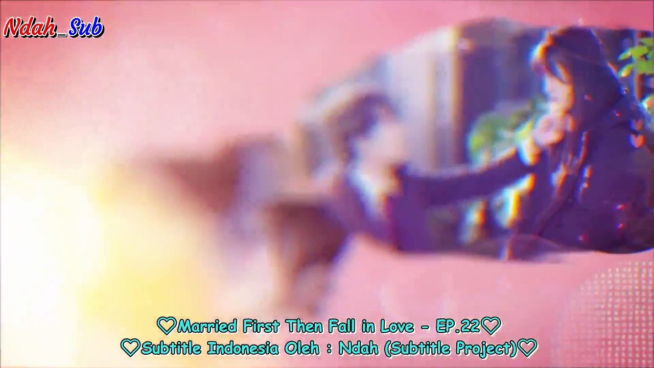 EP.22 Married First Then Fall in Love (INDO SUB)