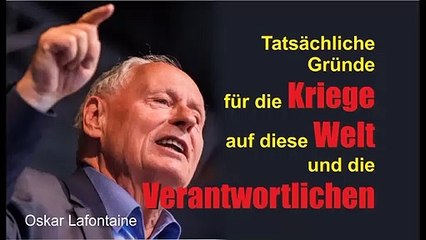 Tatsächliche Gründe für die Kriege auf diese Welt und die Verantwortlichen - Oscar Lafontaine