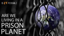 Are We Living In A Prison Planet - Humans Are Not From Earth