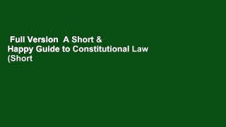 Full Version  A Short & Happy Guide to Constitutional Law (Short & Happy Guides)  Review