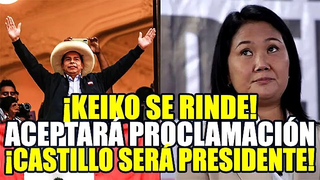 KEIKO FUJIMORI ACEPTO RECONOCER LA PROCLAMACIÓN DEL JNE, PEDRO CASTILLO SERÁ PRESIDENTE