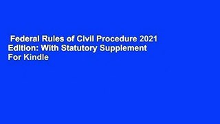 Federal Rules of Civil Procedure 2021 Edition: With Statutory Supplement  For Kindle