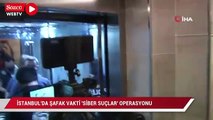 İstanbul’da şafak operasyonu: Çok sayıda gözaltı