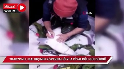 Trabzonlu balıkçının köpekbalığı ile gülümseten diyaloğu