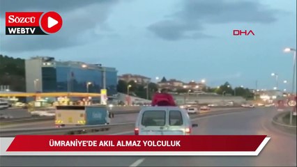 Ümraniye'de akılalmaz yolculuk