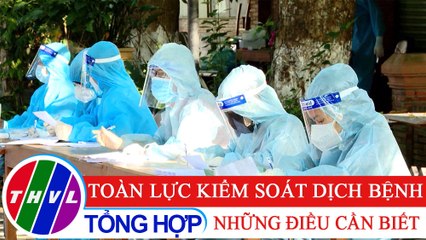 Nhịp cầu y tế - Kỳ 206: Toàn lực kiểm soát dịch bệnh - những điều cần biết