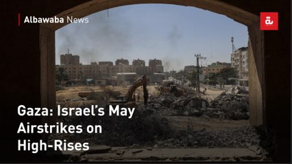 Gaza: Israel’s May Airstrikes on High-Rises