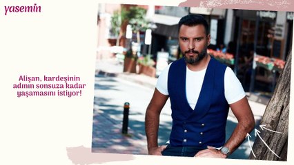 Alişan, kardeşinin adının sonsuza kadar yaşamasını istiyor!