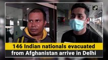 146 Indian nationals evacuated from Afghanistan arrive in Delhi