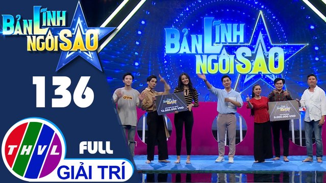 Bản lĩnh ngôi sao - Tập 136 FULL: Diễn viên Bích Trâm, Linh Tý, Minh Cường, Trương Mỹ Nhân, Dương Thanh Vàng, Ngọc Hưng