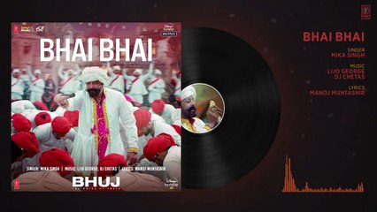 Bhai Bhai Audio - Bhuj- The Pride Of India -Sanjay D.- Mika S - Lijo George - DJ Chetas- Manoj M