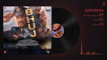 Ishq Mera (AUDIO) - Bhuj- The Pride Of India - Ajay D, Sanjay D - Pratibha S, Vipin P,  Manoj K