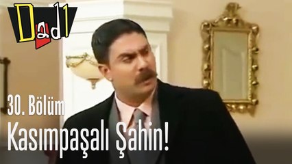 Kasımpaşalı Şahin - Dadı 30. Bölüm
