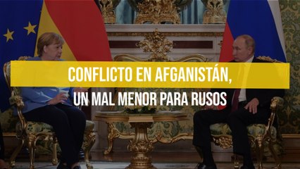 Conflicto en Afganistán, un mal menor para rusos