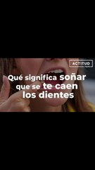 ¿Qué significa soñar que se te caen los dientes? | ActitudFem